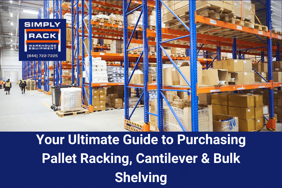 Your Ultimate Guide to Purchasing Pallet Racking, Cantilever, and Bulk Shelving